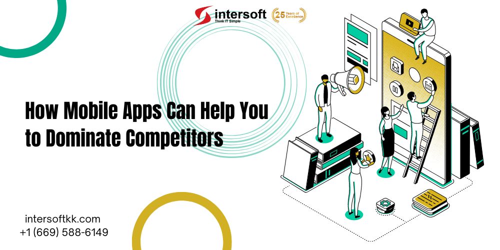 How Mobile Apps Can Help You to Dominate Competitors in Business