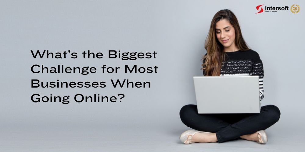 whats-the-biggest-challenge-for-most-businesses-when-going-online